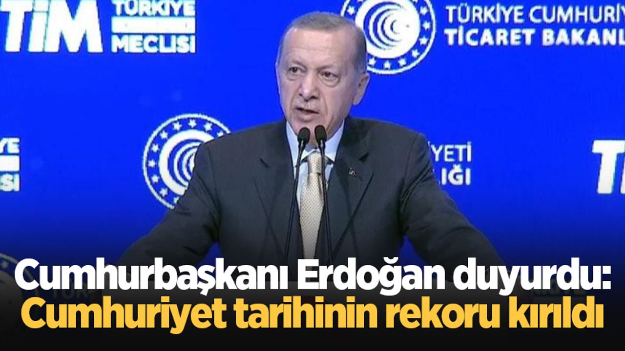 Cumhurbaşkanı Erdoğan duyurdu: Cumhuriyet tarihinin rekoru kırıldı