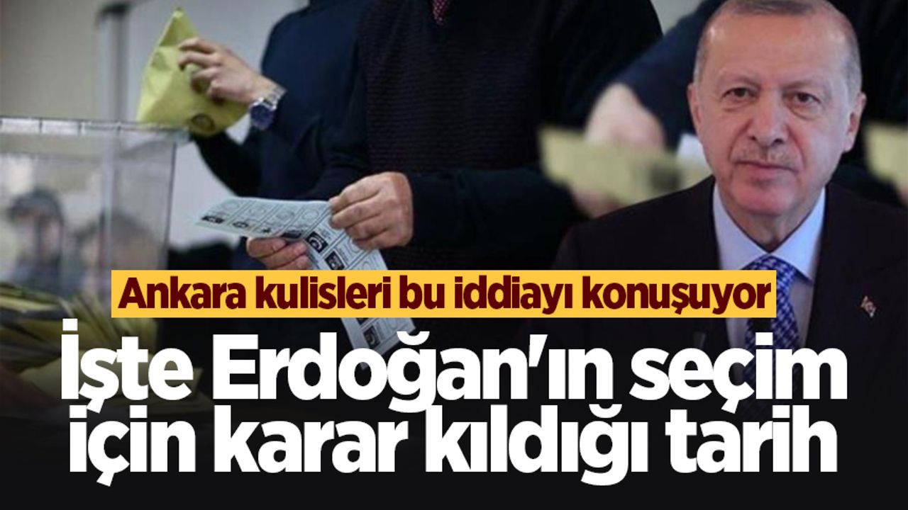 Ankara kulisleri bu iddiayı konuşuyor: İşte Erdoğan'ın seçim için karar kıldığı tarih