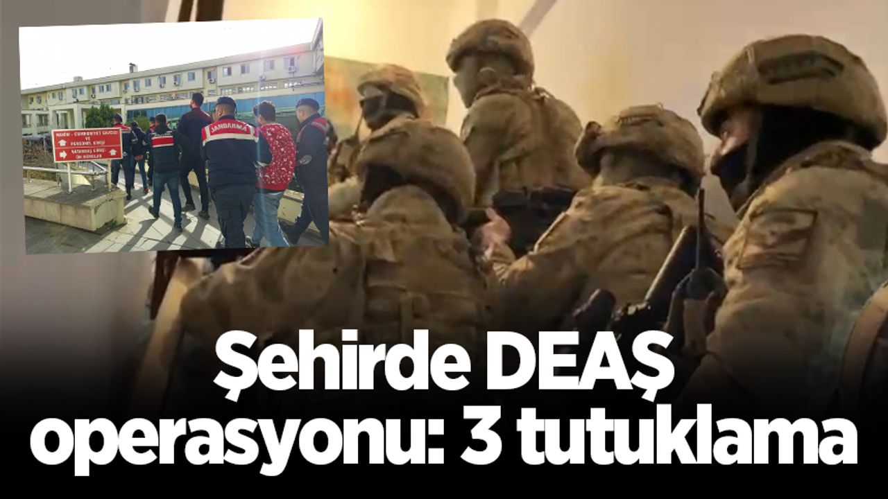 Şehirde DEAŞ operasyonu: 3 tutuklama