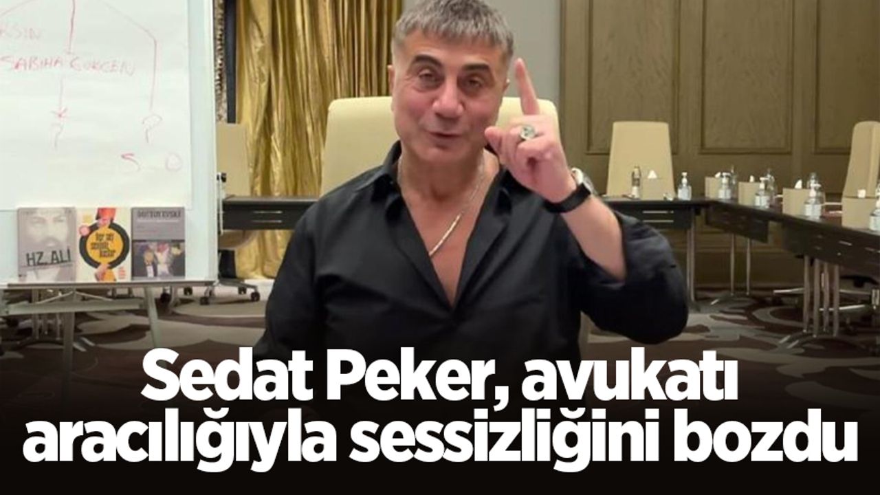 Sedat Peker, avukatı aracılığıyla sessizliğini bozdu