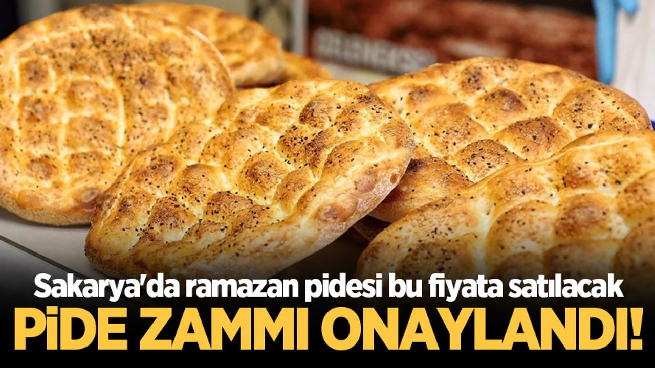 Pide zammı onaylandı! Sakarya'da ramazan pidesi bu fiyata satılacak