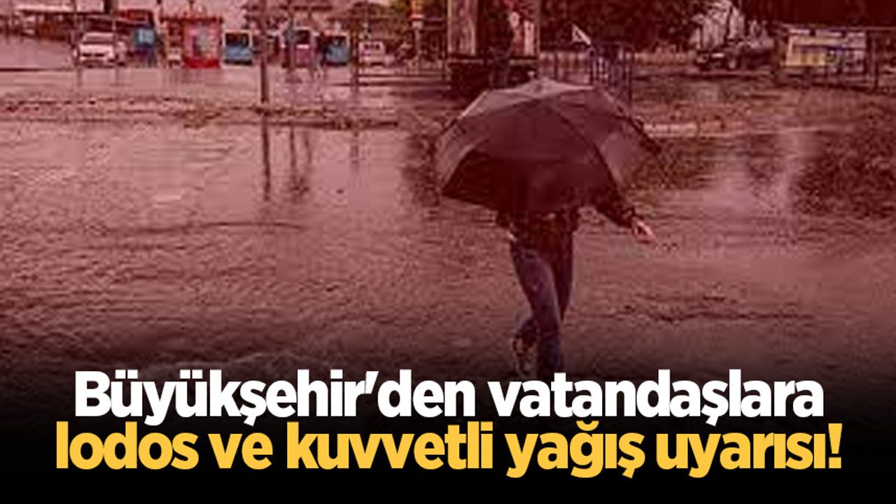 Büyükşehir'den vatandaşlara lodos ve kuvvetli yağış uyarısı!