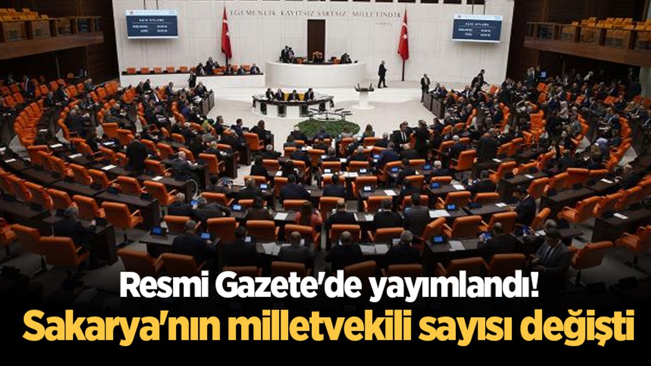 Resmi Gazete'de yayımlandı! Sakarya'nın milletvekili sayısı değişti