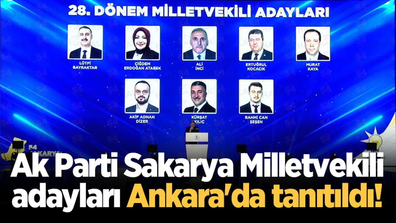 Ak Parti Sakarya Milletvekili adayları Ankara'da tanıtıldı!