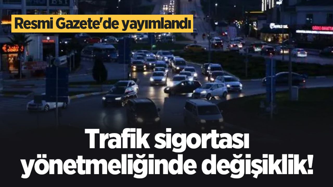 Trafik sigortası yönetmeliğinde değişiklik! Resmi Gazete'de yayımlandı