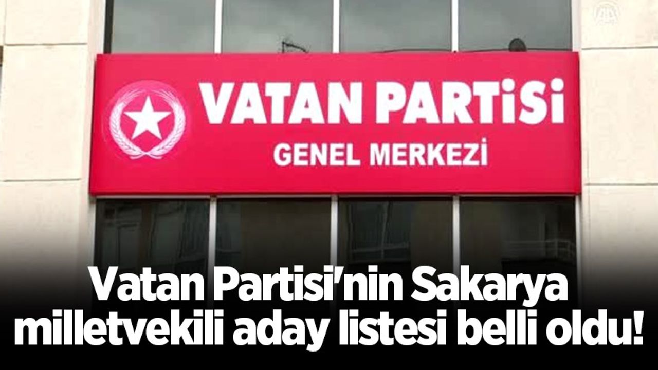 Vatan Partisi'nin Sakarya milletvekili aday listesi belli oldu!