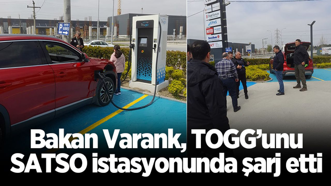 Bakan Varank, TOGG’unu SATSO istasyonunda şarj etti