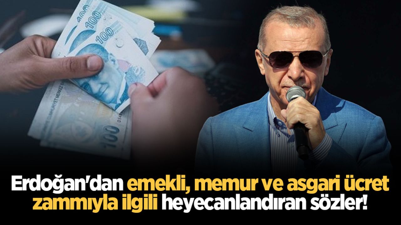 Erdoğan'dan emekli, memur ve asgari ücret zammıyla ilgili heyecanlandıran sözler!