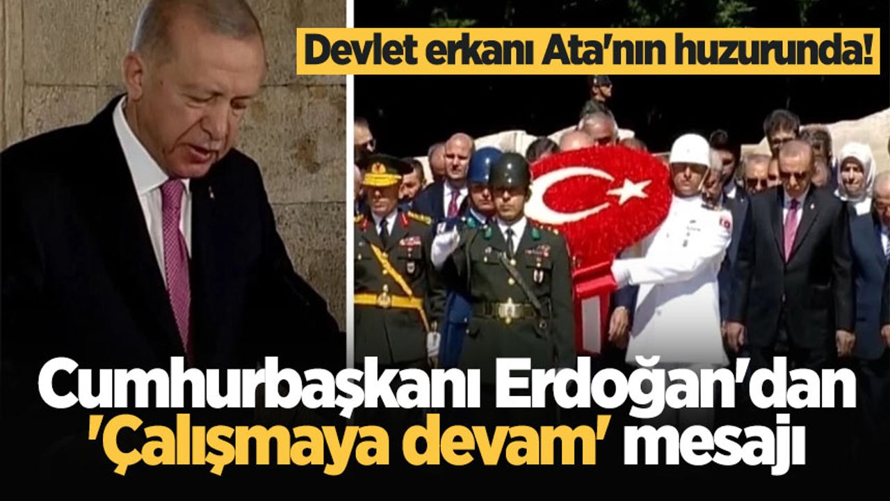 Devlet erkanı Ata'nın huzurunda! Cumhurbaşkanı Erdoğan'dan 'Çalışmaya devam' mesajı