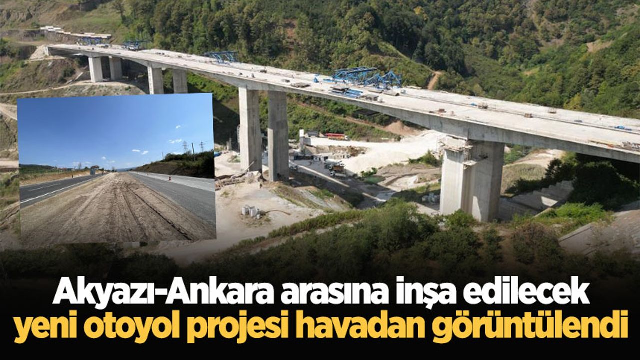 Akyazı-Ankara arasına inşa edilecek yeni otoyol projesi havadan görüntülendi