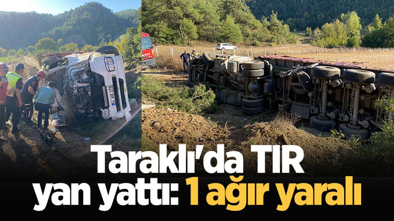 Taraklı'da TIR yan yattı: 1 ağır yaralı
