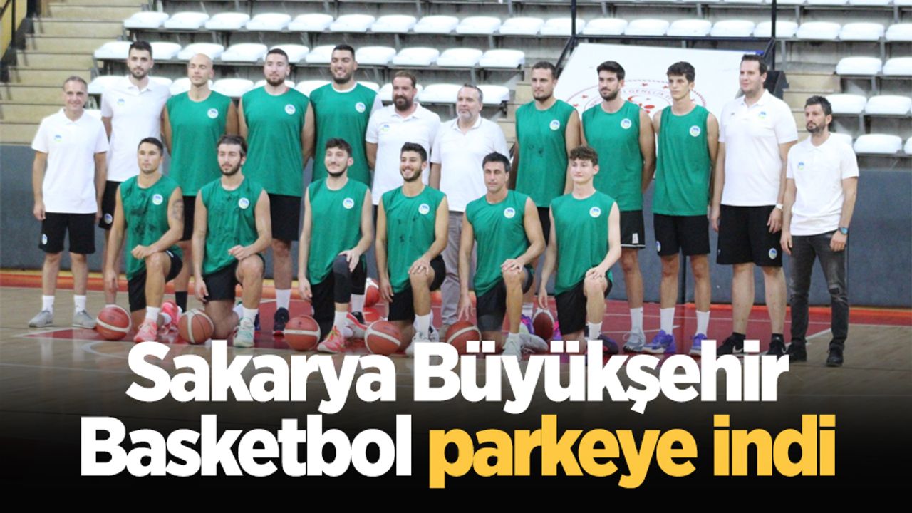 Sakarya Büyükşehir Basketbol parkeye indi