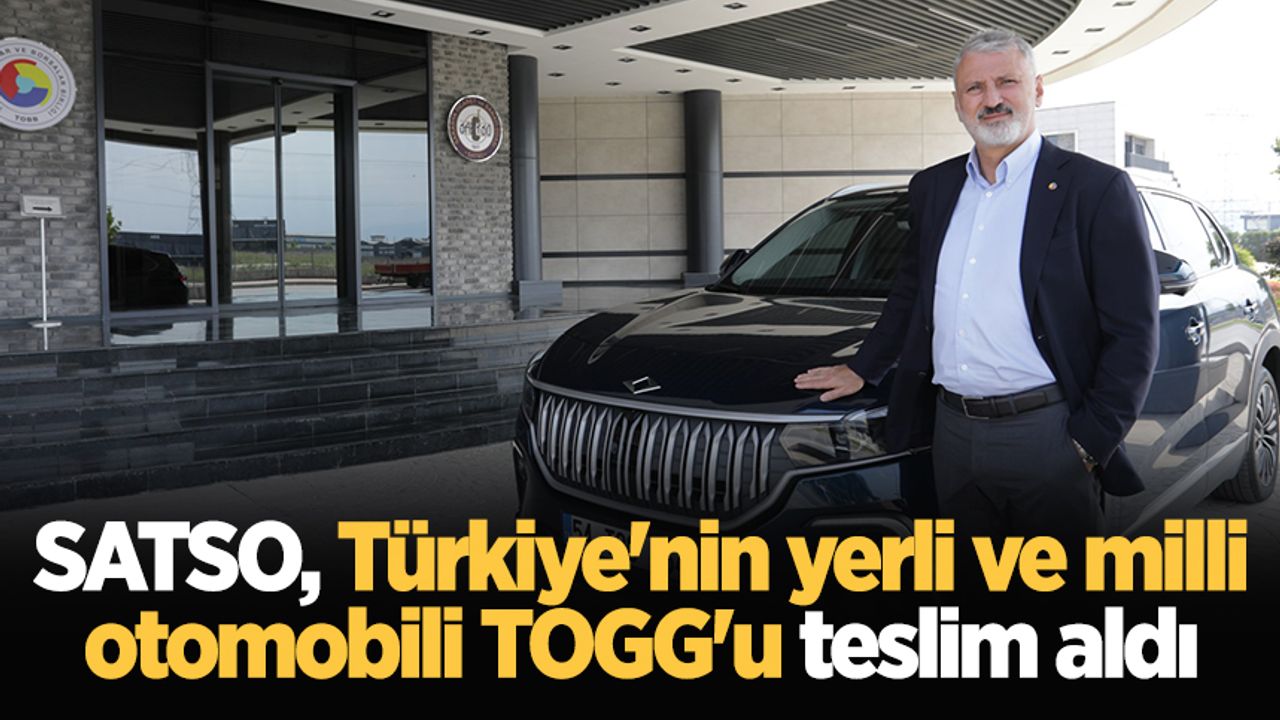 SATSO Türkiye'nin yerli ve milli otomobili TOGG'u teslim aldı