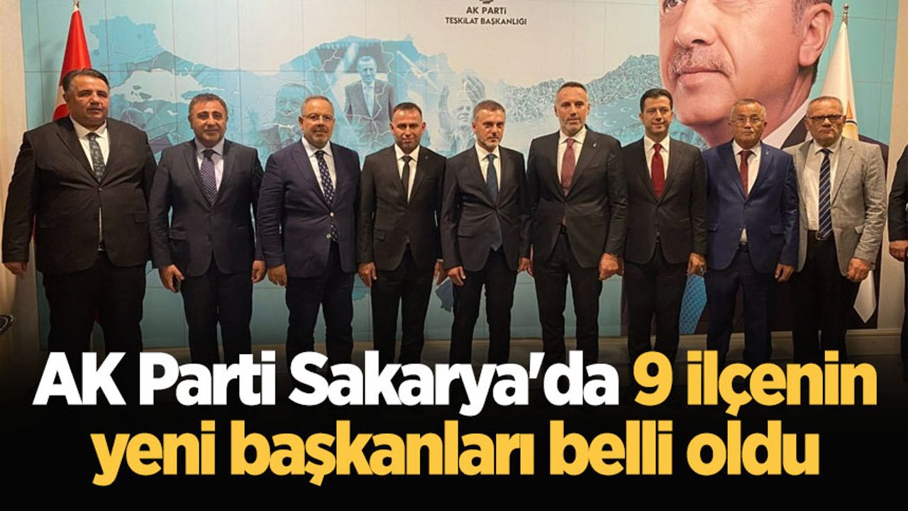AK Parti Sakarya'da 9 ilçenin yeni başkanları belli oldu