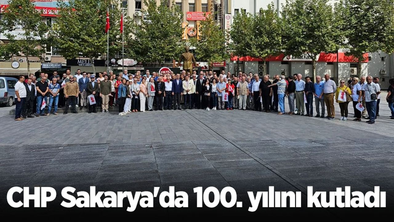 CHP Sakarya'da 100. yılını kutladı - Sakarya'nın Haber Kaynağı