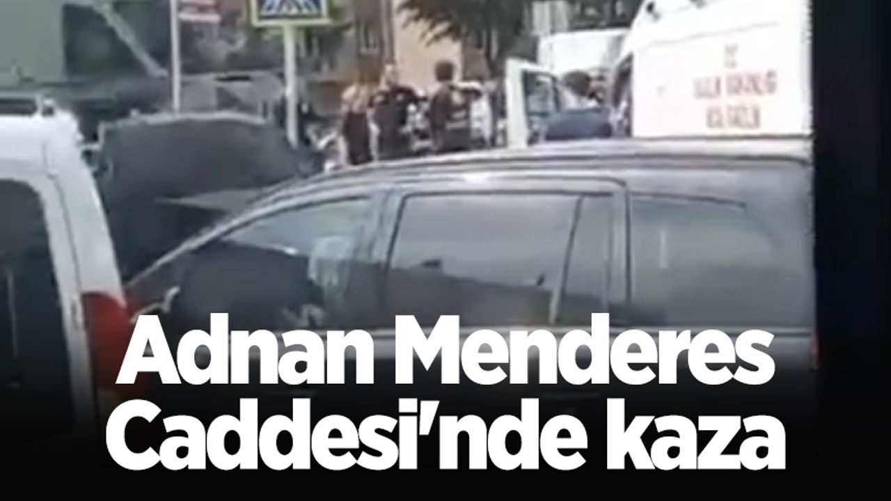 Adnan Menderes Caddesi'nde kaza