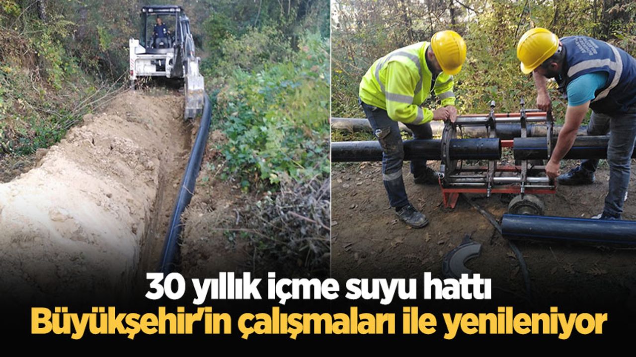 30 yıllık içme suyu hattı Büyükşehir'in çalışmaları ile yenileniyor