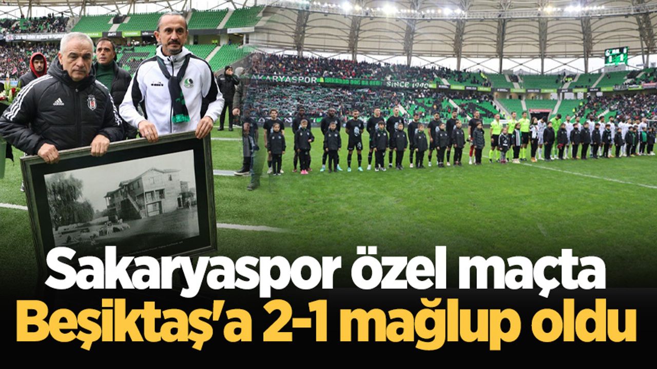 Sakaryaspor özel maçta Beşiktaş'a 2-1 mağlup oldu