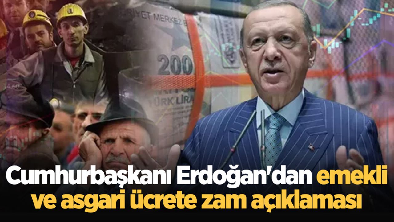 Cumhurbaşkanı Erdoğan'dan emekli ve asgari ücrete zam açıklaması