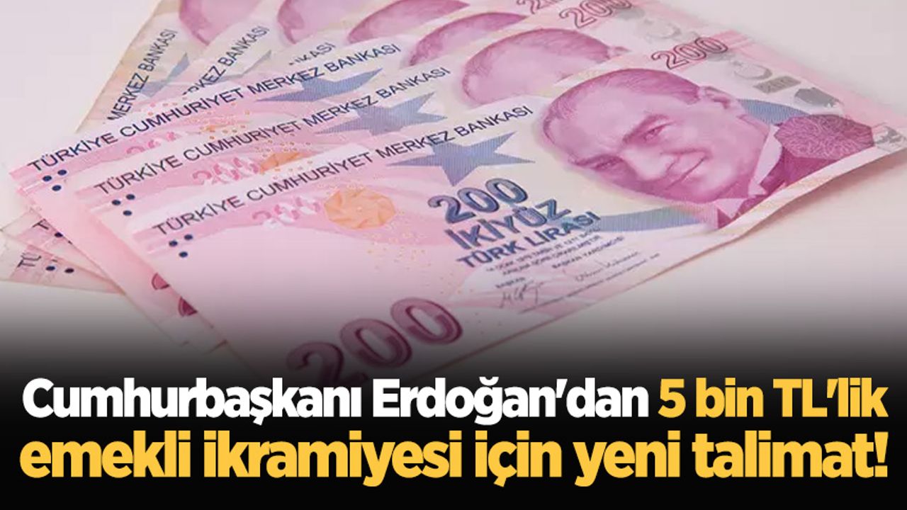 Cumhurbaşkanı Erdoğan'dan 5 bin TL'lik emekli ikramiyesi için yeni talimat!
