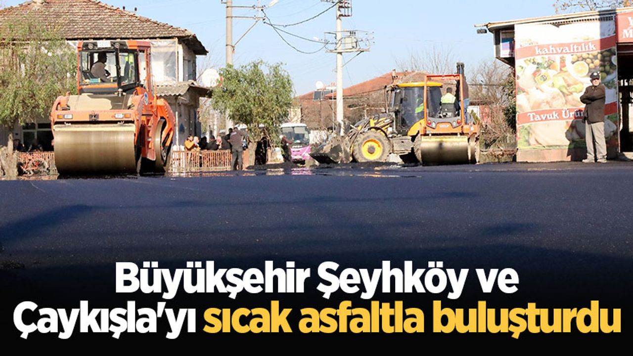 Büyükşehir Şeyhköy ve Çaykışla'yı sıcak asfaltla buluşturdu