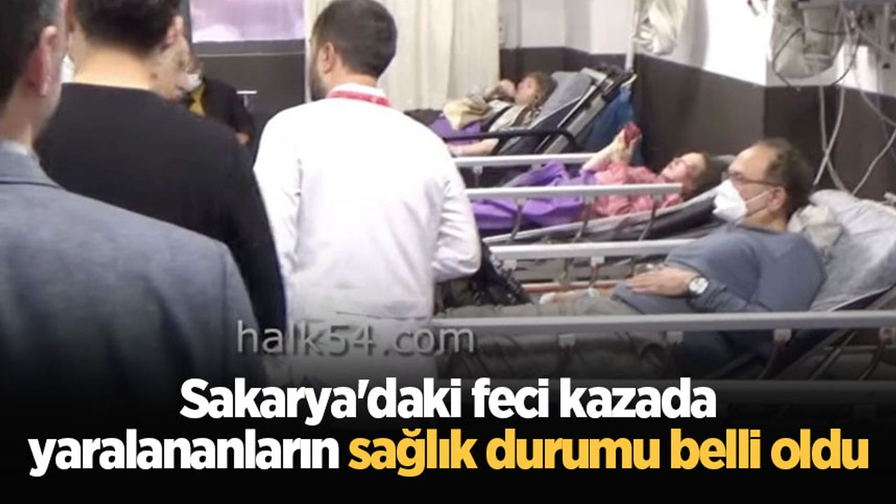 Sakarya'daki feci kazada yaralananların sağlık durumu belli oldu
