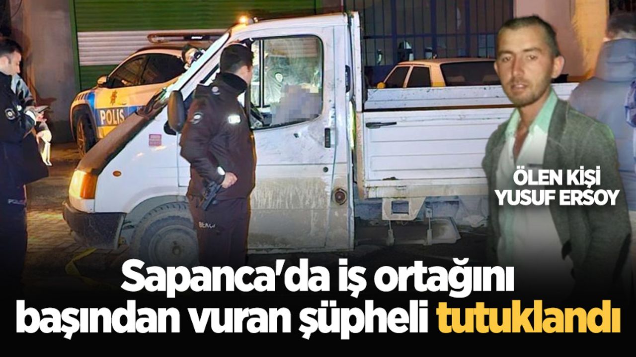 Sapanca'da iş ortağını başından vuran şüpheli tutuklandı
