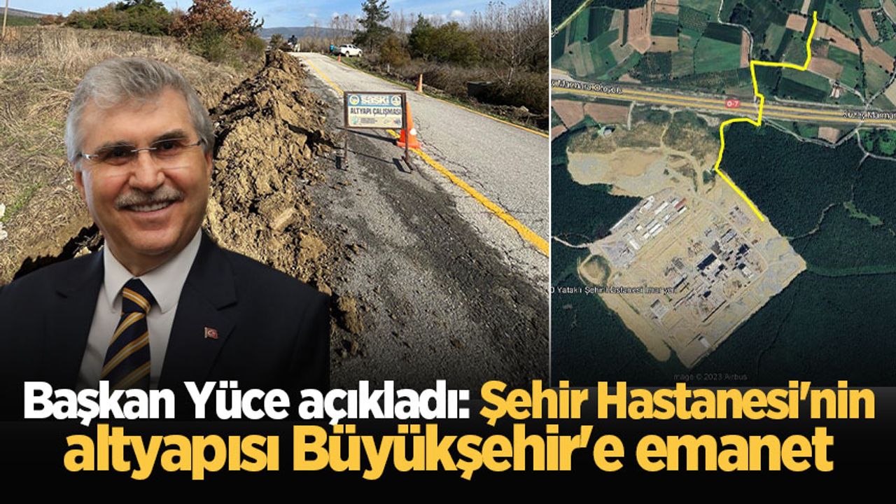 Başkan Yüce açıkladı: Şehir Hastanesi'nin altyapısı Büyükşehir'e emanet
