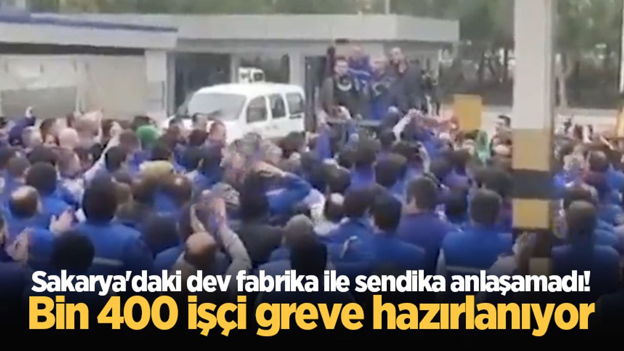 Sakarya'daki dev fabrika ile sendika anlaşamadı! Bin 400 işçi greve hazırlanıyor