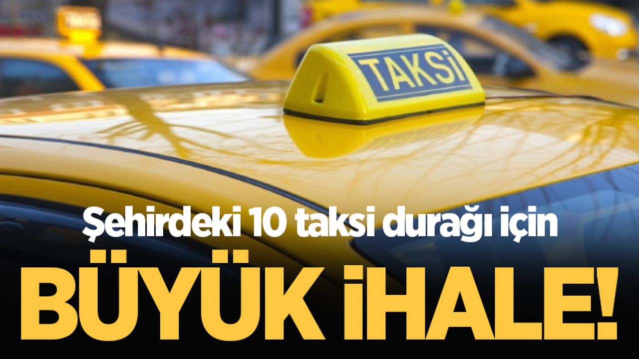 Şehirdeki 10 taksi durağı için büyük ihale!