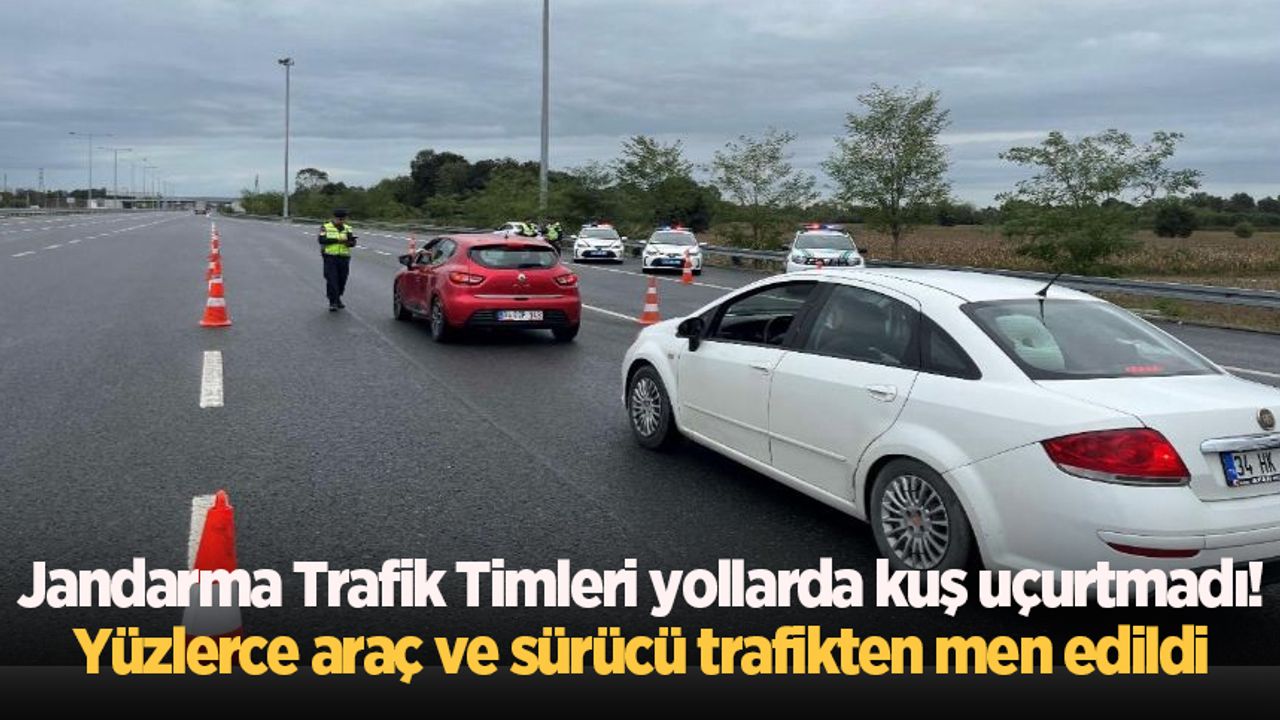 Jandarma Trafik Timleri yollarda kuş uçurtmadı! Yüzlerce araç ve sürücü trafikten men edildi