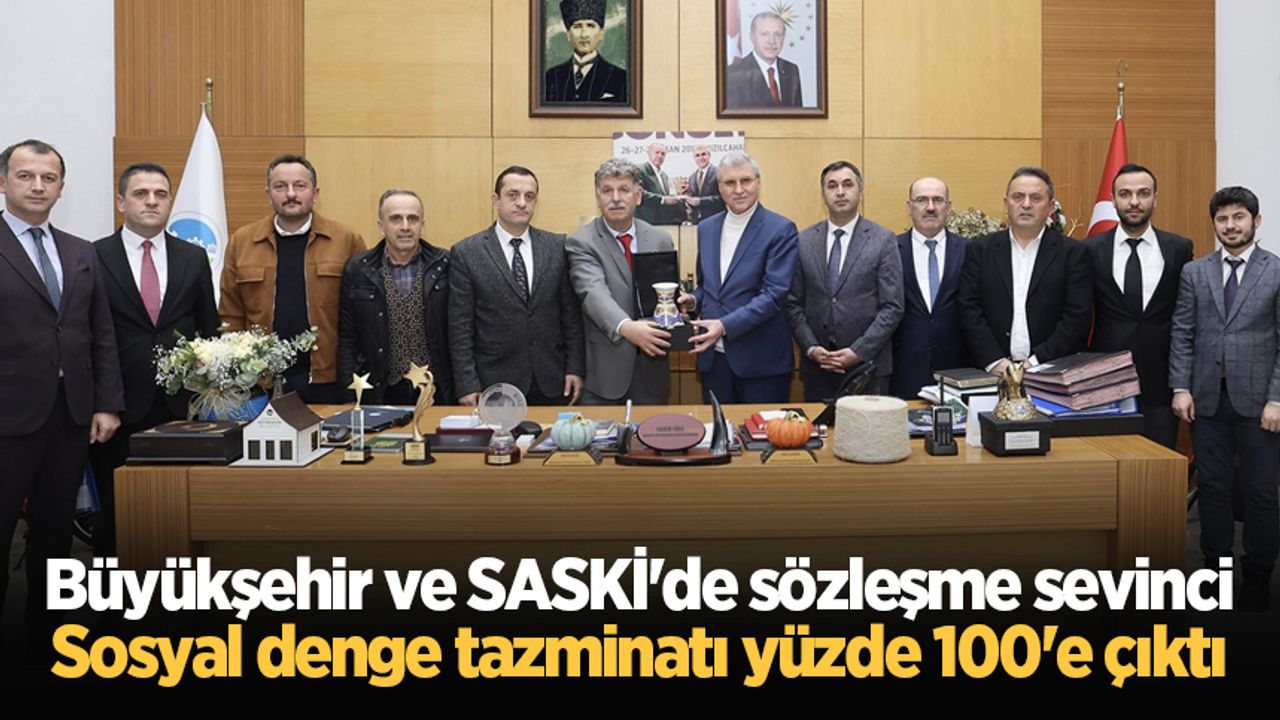 Büyükşehir ve SASKİ'de sözleşme sevinci: Sosyal denge tazminatı yüzde 100'e çıktı