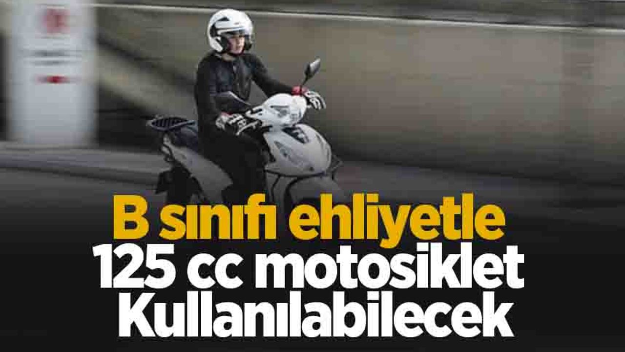 B sınıfı ehliyetle 125 cc motosikletler kullanılabilecek
