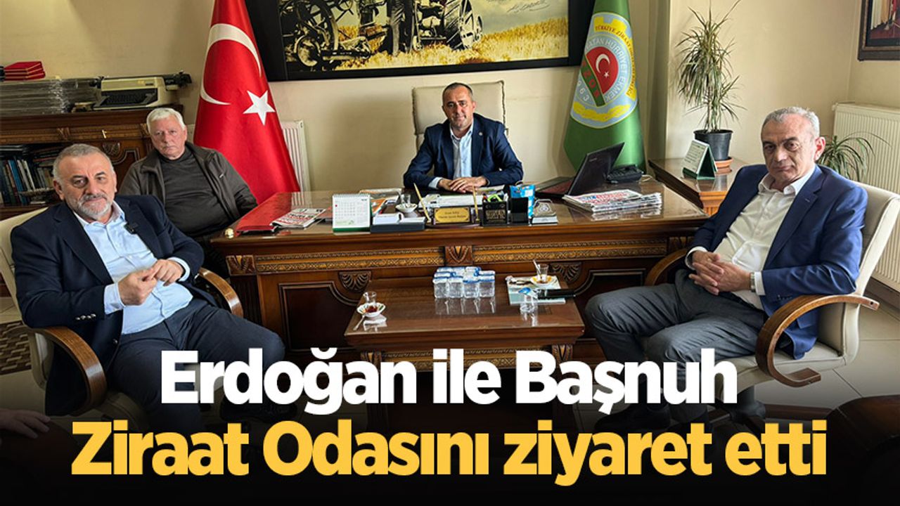 Erdoğan ile Başnuh Ziraat Odasını ziyaret etti