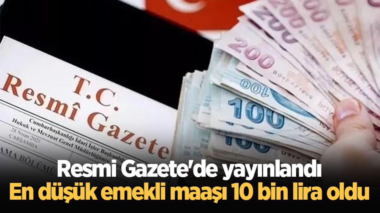 Resmi Gazete'de yayınlandı: En düşük emekli maaşı 10 bin lira oldu