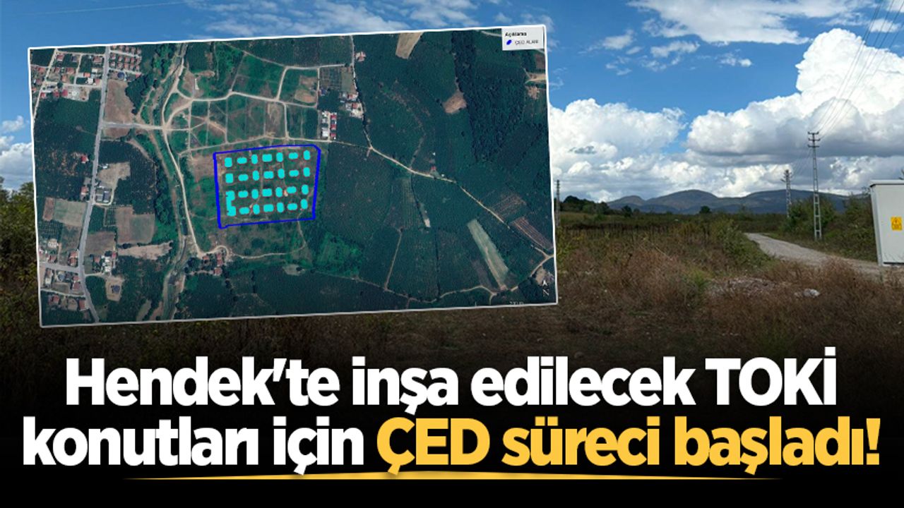 Hendek'te inşa edilecek TOKİ konutları için ÇED süreci başladı!