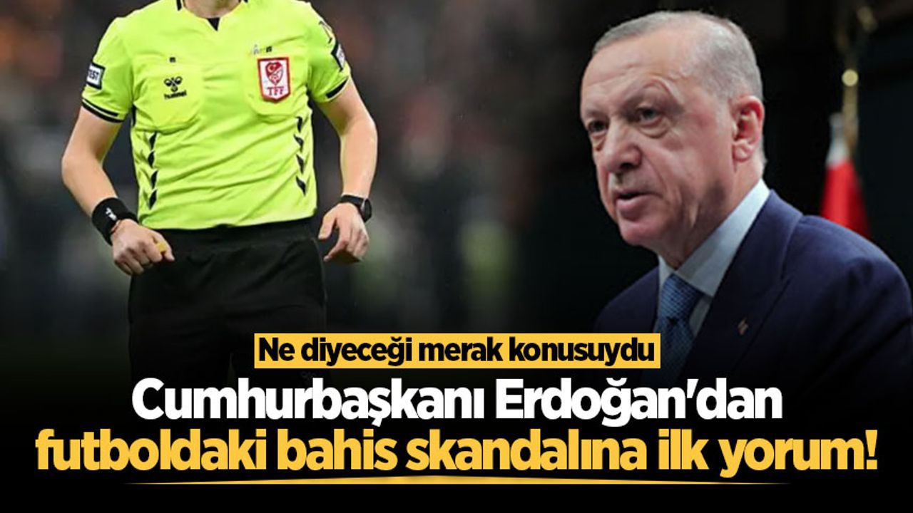 Cumhurbaşkanı Erdoğan'dan futboldaki bahis skandalına ilk yorum!