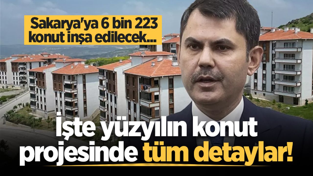 Sakarya'ya 6 bin 223 konut inşa edilecek... İşte yüzyılın konut projesinde tüm detaylar!
