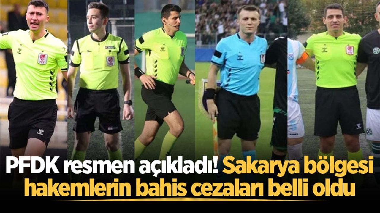PFDK resmen açıkladı! Sakarya bölgesi hakemlerin bahis cezaları belli oldu