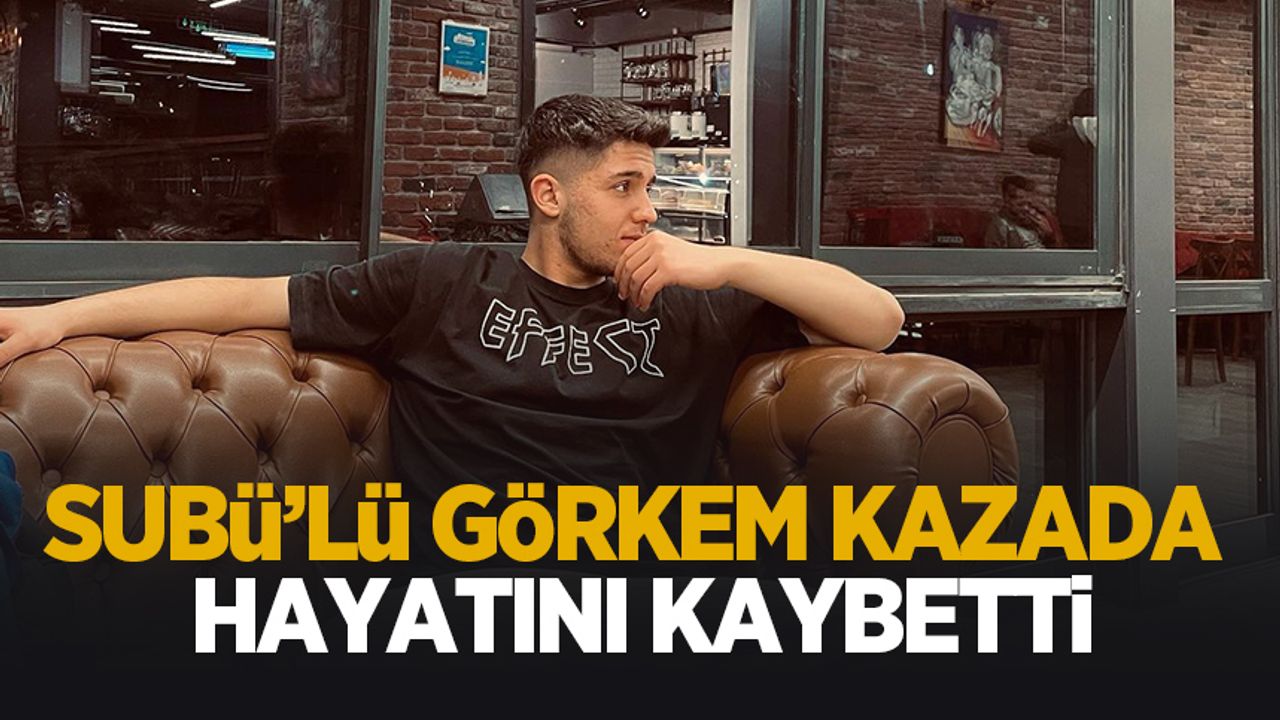 Üniversite öğrencisi Görkem kazada hayatını kaybetti