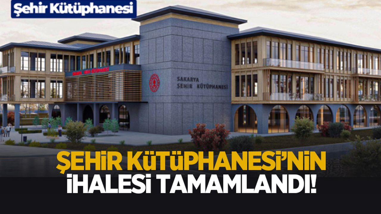Sakarya Şehir Kütüphanesi'nin ihalesi tamam