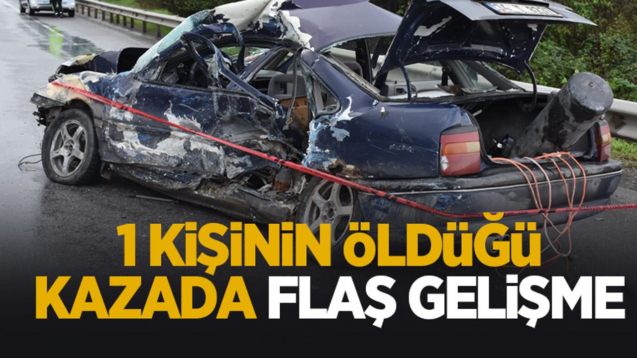 1 kişinin öldüğü kazada yeni gelişme
