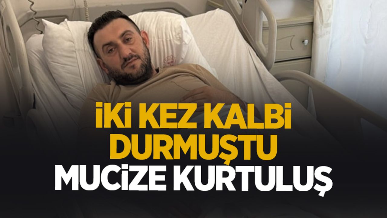Kalbi iki kez durmuştu; Mucize kurtuluş