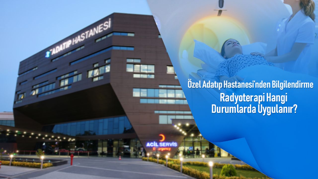 Özel Adatıp Hastanesi’nden bilgilendirme: Radyoterapi hangi durumlarda uygulanır?