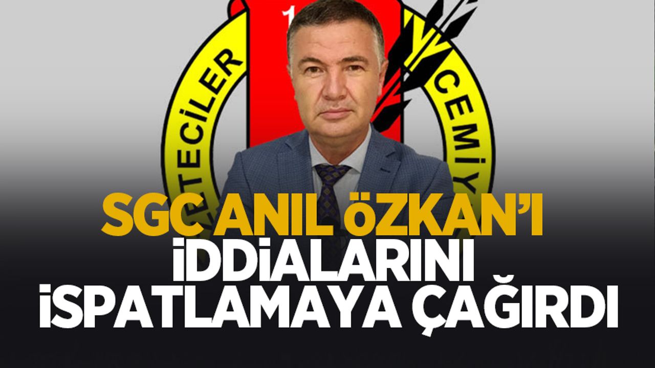 SGC: Anıl Özkan iddialarını ispatla
