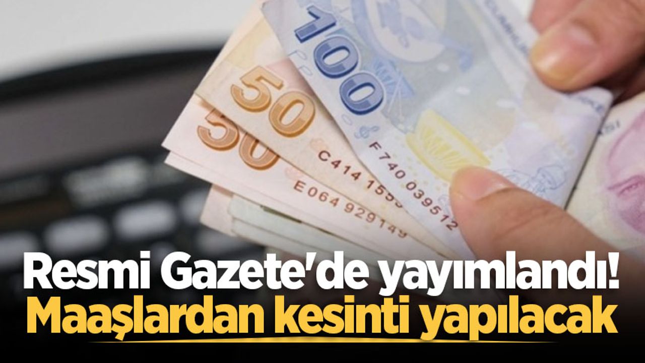 Çalışanların maaşından kesinti yapacak düzenleme Resmi Gazete'de