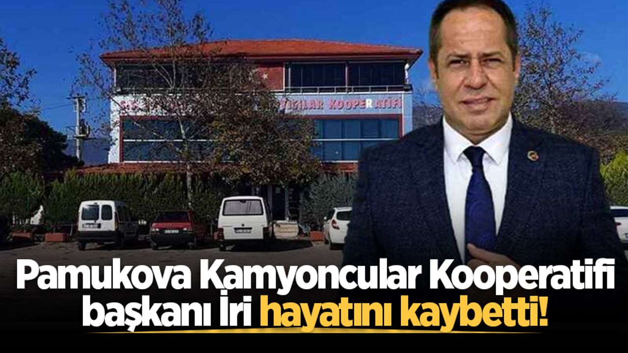 Pamukova Kamyoncular Kooperatifi başkanı İri hayatını kaybetti!