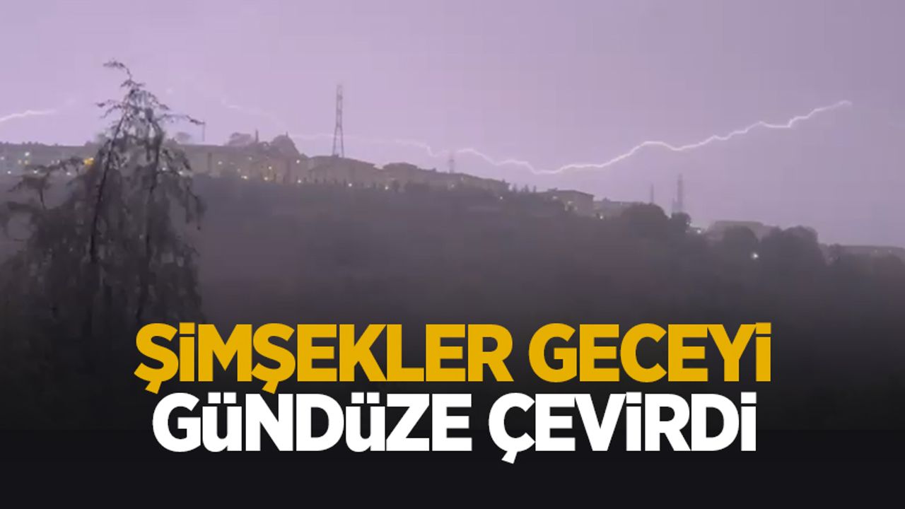 Şimşekler geceyi gündüze çevirdi