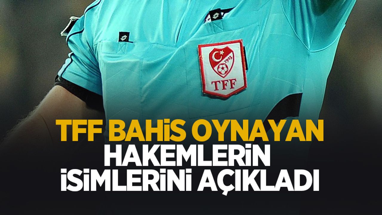 Bahis oynayan hakemler açıklandı!