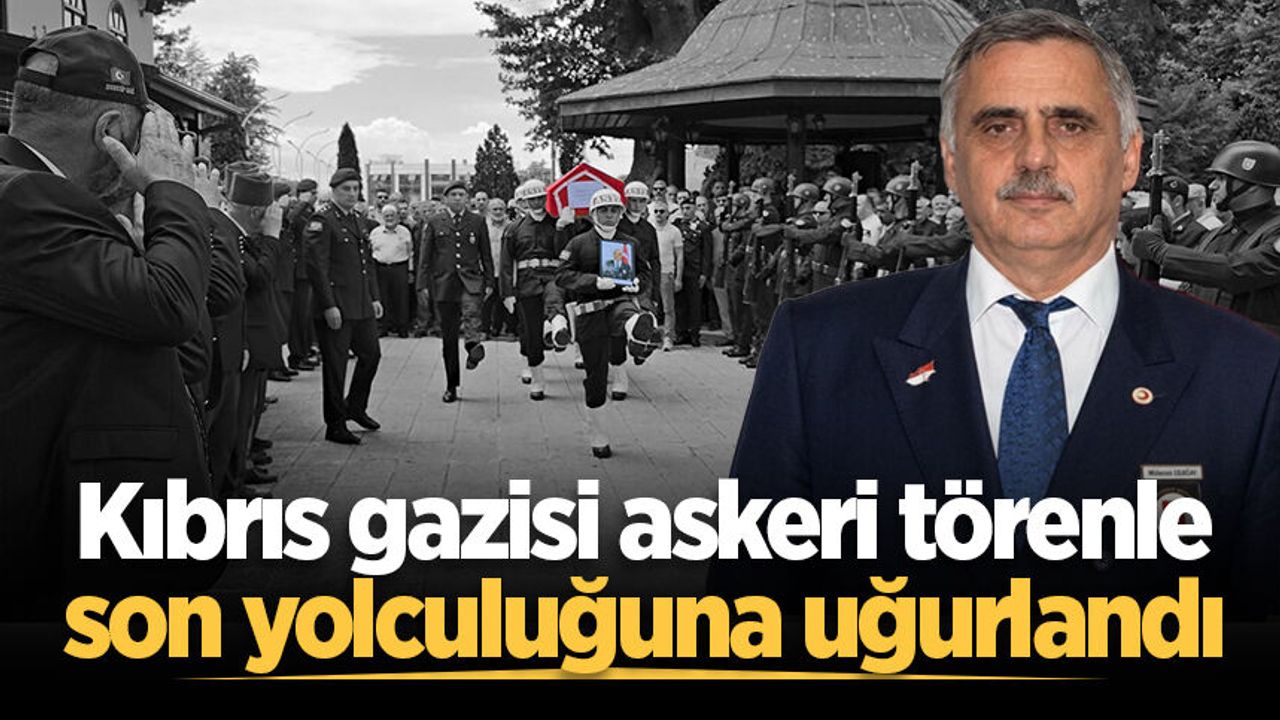 Kıbrıs gazisi askeri törenle son yolculuğuna uğurlandı